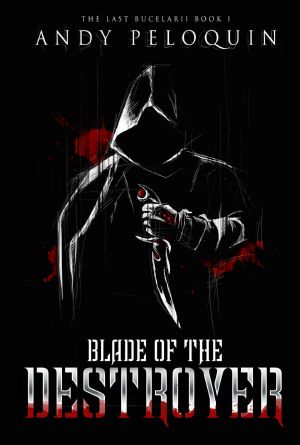 [Hero of Darkness 01] • Blade of the Destroyer · the Last Bucelarii · Book 1